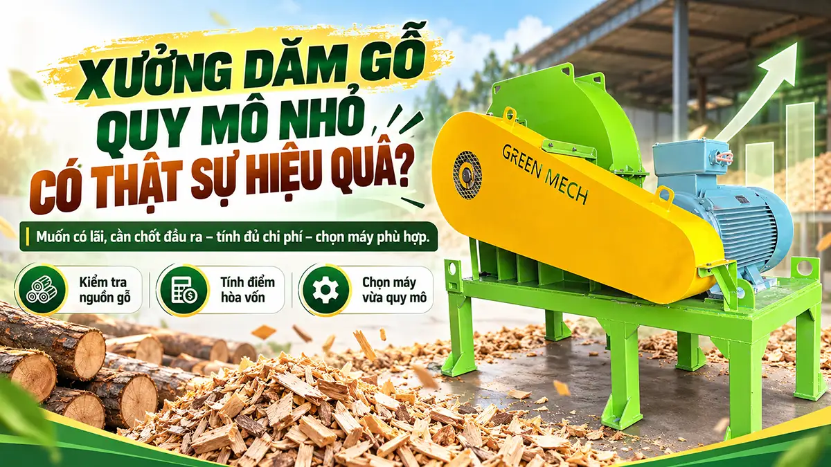 Sản xuất dăm gỗ quy mô nhỏ có hiệu quả không?